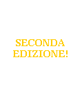 Casella di testo:  
 
 
SECONDA EDIZIONE!
