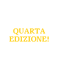 Casella di testo:  
 
 
QUARTA EDIZIONE!
